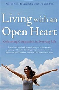 Living with an Open Heart : How to Cultivate Compassion in Everyday Life (Paperback)