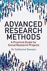 Advanced Research Methods : A Practical Guide for Social Research Projects (Paperback)