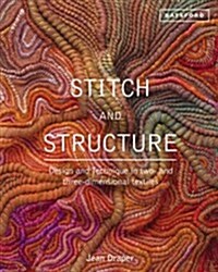 Stitch and Structure : Design and Technique in two- and three-dimensional textiles (Hardcover)