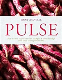 Pulse : truly modern recipes for beans, chickpeas and lentils, to tempt meat eaters and vegetarians alike (Hardcover)