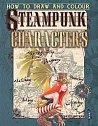How to Draw and Colour Steampunk Characters (Paperback)