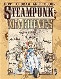 How to Draw and Colour Steampunk Machines (Paperback)