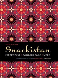 Snackistan : Street Food, Comfort Food, Meze - informal eating in the Middle East & beyond (Hardcover)