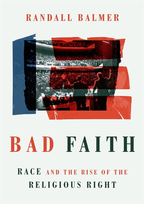 Bad Faith: Race and the Rise of the Religious Right (Hardcover)