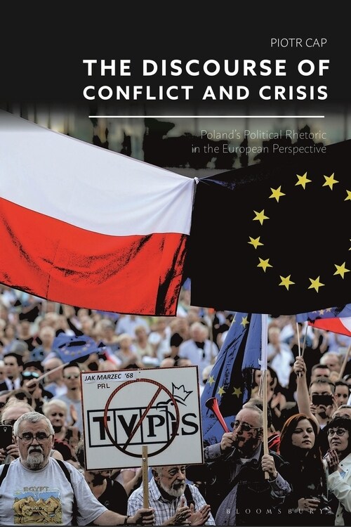 The Discourse of Conflict and Crisis : Poland’s Political Rhetoric in the European Perspective (Hardcover)