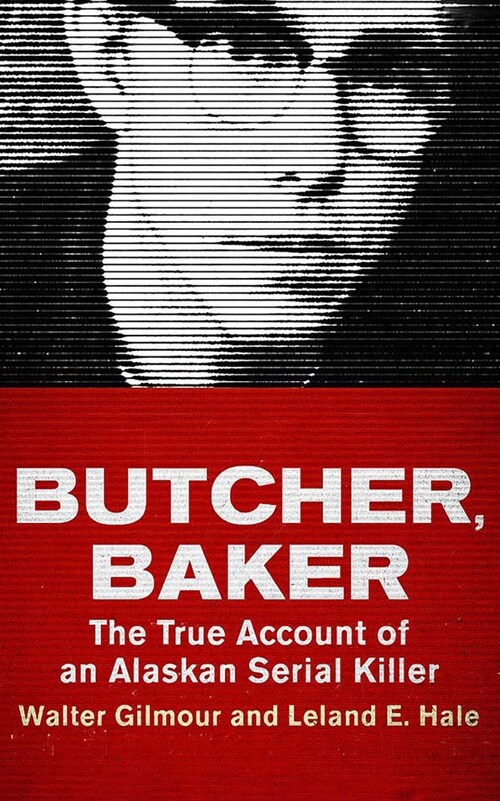 Butcher, Baker: The True Account of an Alaskan Serial Killer (Audio CD)
