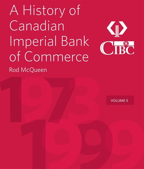A History of Canadian Imperial Bank of Commerce: Volume 5 1973-1999 (Hardcover)