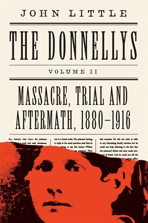 The Donnellys: Massacre, Trial and Aftermath, 1880-1916: 1880-1916 (Paperback)