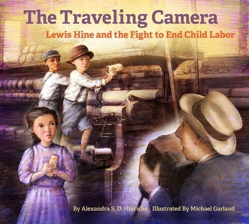 The Traveling Camera: Lewis Hine and the Fight to End Child Labor (Hardcover)