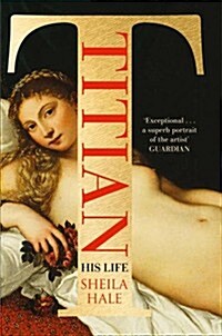 Titian : His Life and the Golden Age of Venice (Paperback)