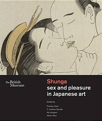 Shunga : Sex and Pleasure in Japanese Art (Hardcover)