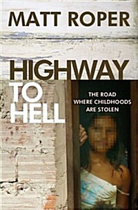 Highway to Hell : The Road Where Childhoods are Stolen (Paperback, New ed)