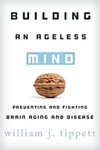 Building an Ageless Mind: Preventing and Fighting Brain Aging and Disease (Hardcover)