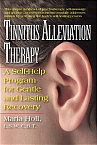 Tinnitus Alleviation Therapy: A Self-Help Program for Gentle and Lasting Recovery (Paperback)