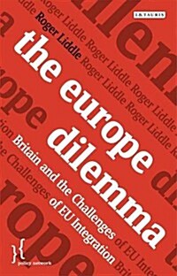 The Europe Dilemma : Britain and the Drama of EU Integration (Hardcover)