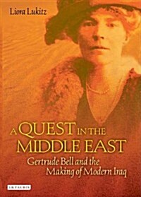 A Quest in the Middle East : Gertrude Bell and the Making of Modern Iraq (Paperback)