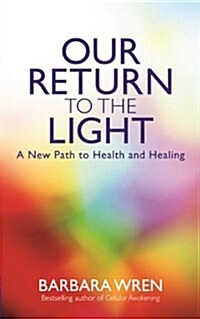 Our Return to the Light : A New Path to Health and Healing (Paperback)