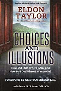 Choices and Illusions : How Did I Get Where I am, and How Do I Get Where I Want to Be? (Paperback)