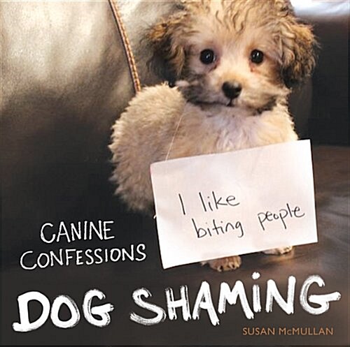 Dog Shaming : Canine Confessions (Hardcover)