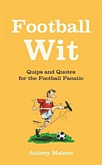 Football Wit : Quips and Quotes for the Football Fanatic (Hardcover)