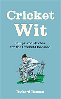 Cricket Wit : Quips and Quotes for the Cricket Obsessed (Hardcover)