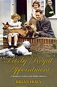 Pets by Royal Appointment : The Royal Family and Their Animals (Hardcover)