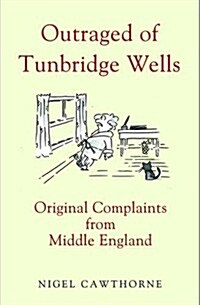 Outraged of Tunbridge Wells : Original Complaints from Middle England (Hardcover)