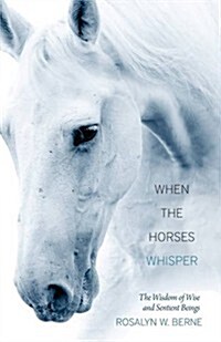 When the Horses Whisper: The Wisdom of Wise and Sentient Beings (Paperback)