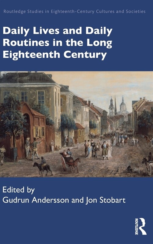 Daily Lives and Daily Routines in the Long Eighteenth Century (Hardcover, 1)