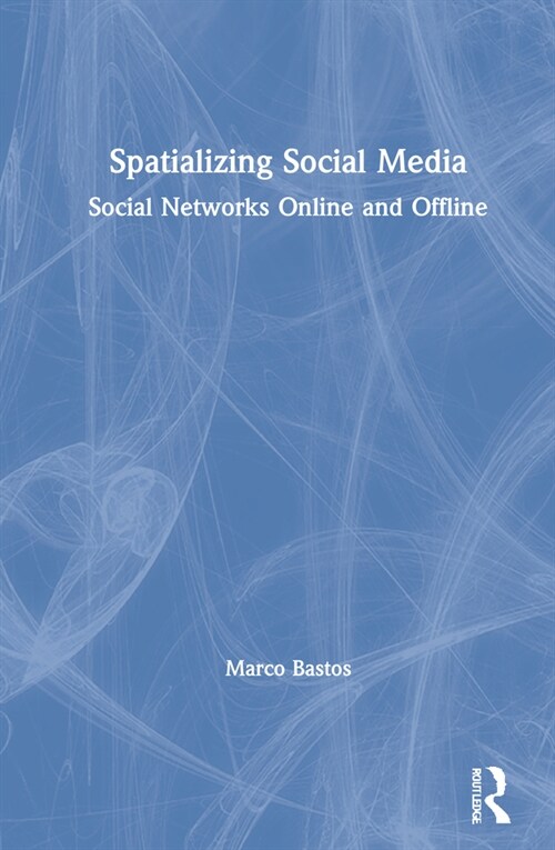 Spatializing Social Media : Social Networks Online and Offline (Hardcover)