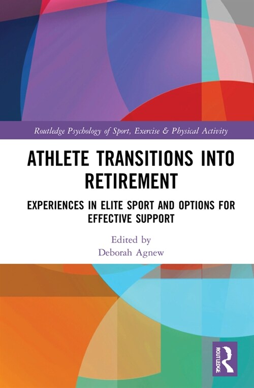Athlete Transitions into Retirement : Experiences in Elite Sport and Options for Effective Support (Hardcover)