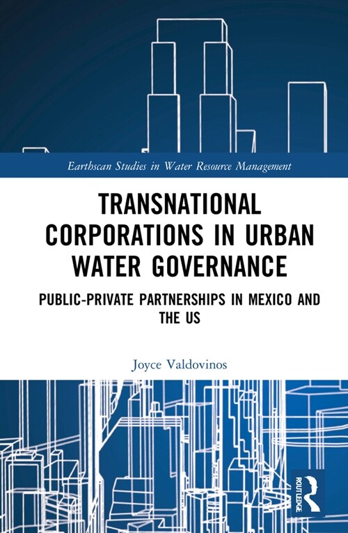 Transnational Corporations in Urban Water Governance : Public-Private Partnerships in Mexico and the US (Hardcover)