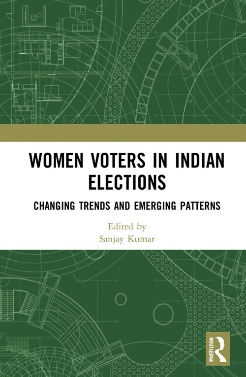 Women Voters in Indian Elections : Changing Trends and Emerging Patterns (Hardcover)