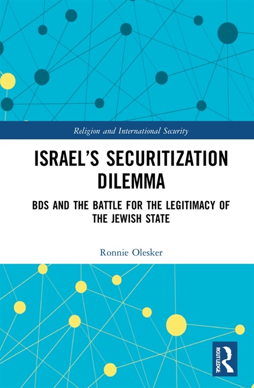 Israel’s Securitization Dilemma : BDS and the Battle for the Legitimacy of the Jewish State (Hardcover)