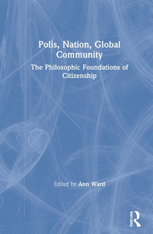 Polis, Nation, Global Community : The Philosophic Foundations of Citizenship (Hardcover)