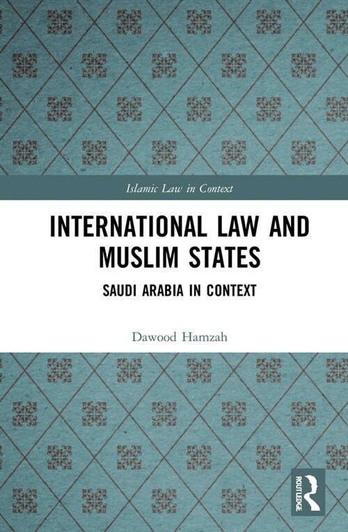 International Law and Muslim States : Saudi Arabia in Context (Hardcover)