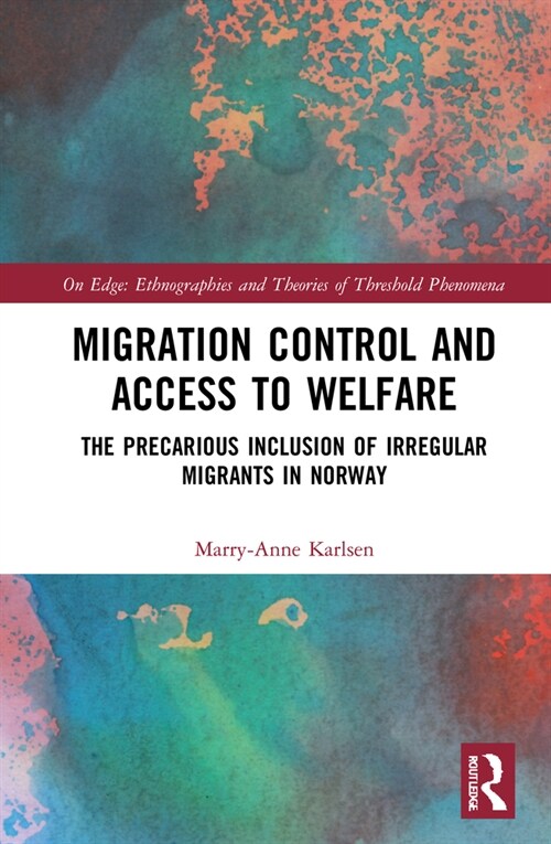 Migration Control and Access to Welfare : The Precarious Inclusion of Irregular Migrants in Norway (Hardcover)