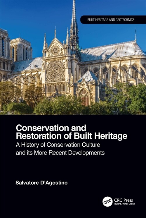 Conservation and Restoration of Built Heritage : A History of Conservation Culture and its More Recent Developments (Hardcover)