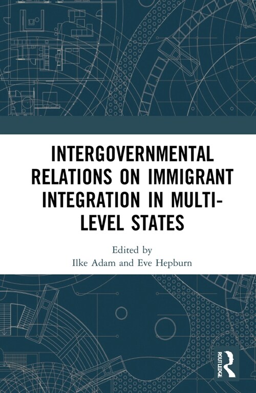 Intergovernmental Relations on Immigrant Integration in Multi-Level States (Hardcover, 1)