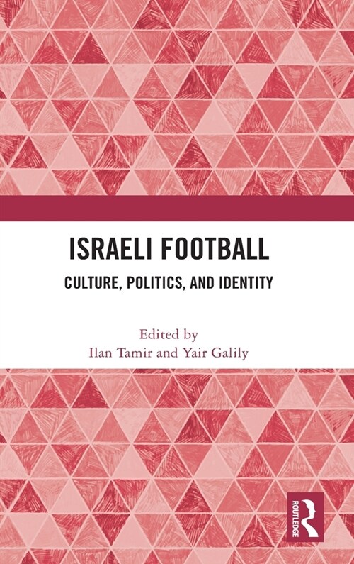 Israeli Football : Culture, Politics, and Identity (Hardcover)