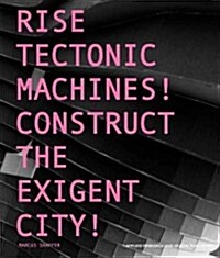 Rise Tectonic Machines!: Construct the Exigent City! (Paperback)