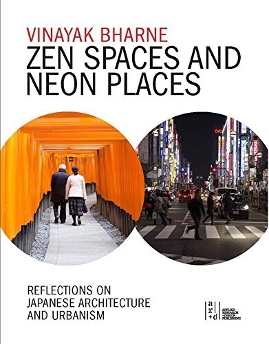 Zen Spaces & Neon Places: Reflections on Japanese Architecture and Urbanism (Hardcover)