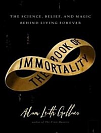 The Book of Immortality: The Science, Belief, and Magic Behind Living Forever (Audio CD, Library)