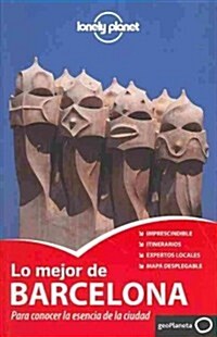 Lonely Planet Lo Mejor de Barcelona: Para Conocer la Esencia de la Ciudad [With Map] (Paperback, 2)