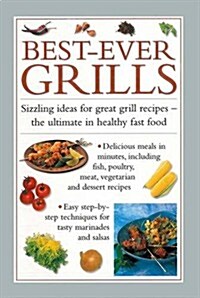 Best-ever Grills : Sizzling Ideas for Great Grill Recipes - the Ultimate in Healthy Fast Food (Hardcover)