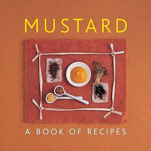 Mustard : A Book of Recipes (Hardcover)