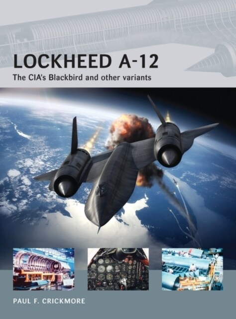 Lockheed A-12 : The CIA’s Blackbird and other variants (Paperback)