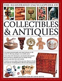 The Illustrated Encyclopedia of Collectibles & Antiques : An Expert Practical Guide and Visual Reference to the World of Collecting Antiques at Access (Paperback)