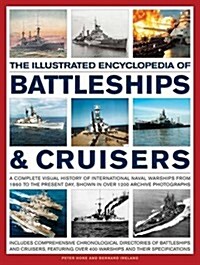 The Illustrated Encylopedia of Battleships & Cruisers : A Complete Visual History of International Naval Warships from 1860 to the Present Day, Shown  (Paperback)