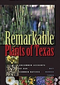 Remarkable Plants of Texas: Uncommon Accounts of Our Common Natives (Paperback)